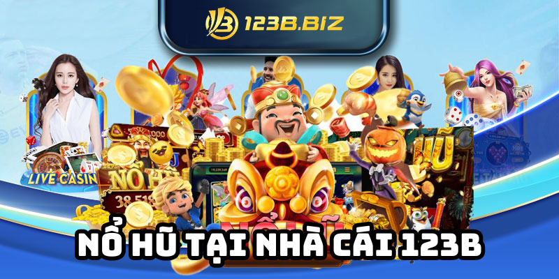 Nổ hũ ăn tiền 123b – Kho game đa dạng, cơ hội thắng cao